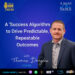 A ‘Success Algorithm’ to Drive Predictable, Repeatable Outcomes