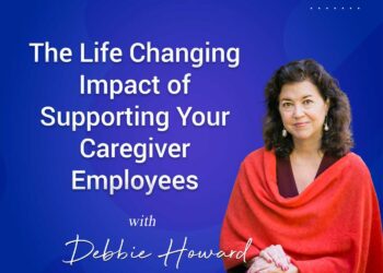 The Life Changing Impact of Supporting Your Caregiver Employees