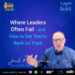 Where Leaders Often Fail – and How To Get Teams Back on Track