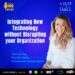 Integrating New Technology without Disrupting Your Organization