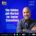 The Hidden Job Market for Senior Execs